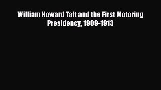[Read] William Howard Taft and the First Motoring Presidency 1909-1913 ebook textbooks