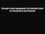 Read Strategic Career Engagement: The Definitive Guide for Getting Hired and Promoted Ebook