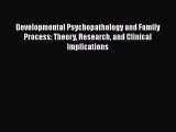Read Books Developmental Psychopathology and Family Process: Theory Research and Clinical Implications