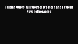 Download Books Talking Cures: A History of Western and Eastern Psychotherapies PDF Online