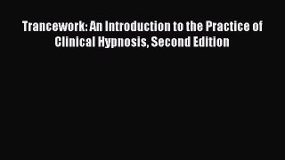 Download Books Trancework: An Introduction to the Practice of Clinical Hypnosis Second Edition
