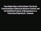 Read From Higher Aims to Hired Hands: The Social Transformation of American Business Schools