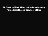 Read Books 50 Shades of Pink: A Mantra Mandalas Coloring Pages Breast Cancer Survivors Edition