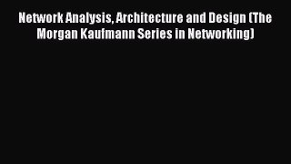 [Read] Network Analysis Architecture and Design (The Morgan Kaufmann Series in Networking)