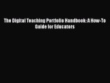 Read Book The Digital Teaching Portfolio Handbook: A How-To Guide for Educators E-Book Free