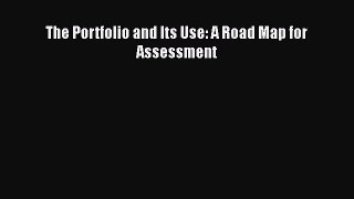 Read Book The Portfolio and Its Use: A Road Map for Assessment Ebook PDF