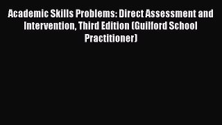 Read Book Academic Skills Problems: Direct Assessment and Intervention Third Edition (Guilford