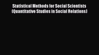 Read Book Statistical Methods for Social Scientists (Quantitative Studies in Social Relations)