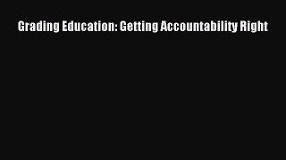 Read Book Grading Education: Getting Accountability Right E-Book Free