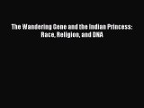 Read Books The Wandering Gene and the Indian Princess: Race Religion and DNA ebook textbooks
