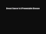 Read Books Breast Cancer Is A Preventable Disease E-Book Free