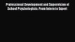 Read Book Professional Development and Supervision of School Psychologists: From Intern to