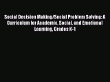 Read Book Social Decision Making/Social Problem Solving: A Curriculum for Academic Social and