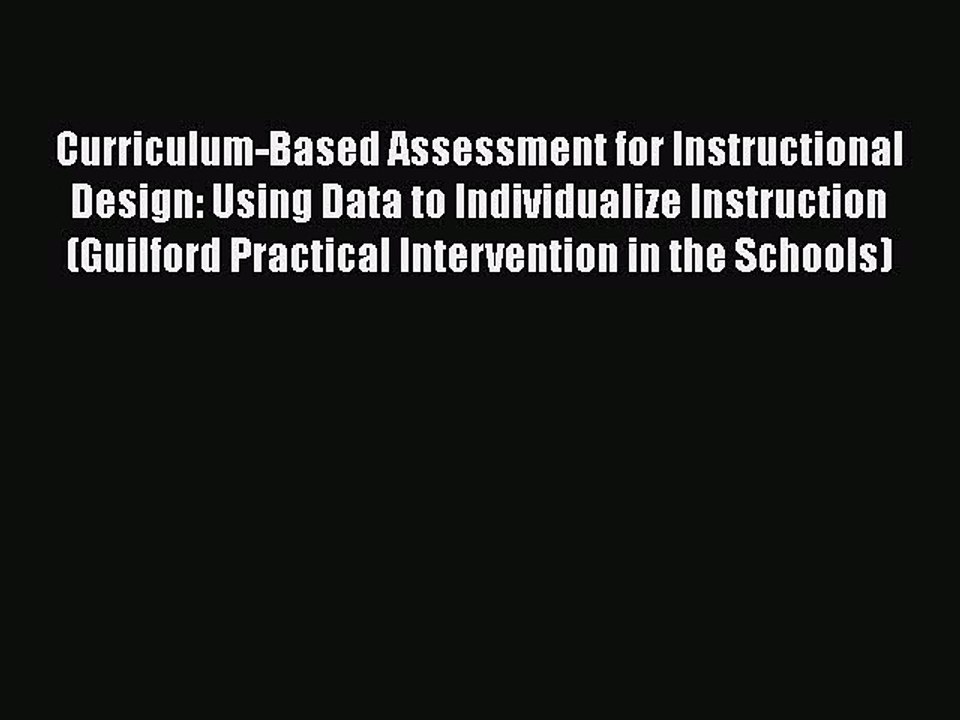 Read Book Curriculum-Based Assessment for Instructional Design: Using Data to Individualize