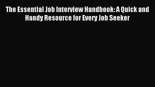 Read The Essential Job Interview Handbook: A Quick and Handy Resource for Every Job Seeker