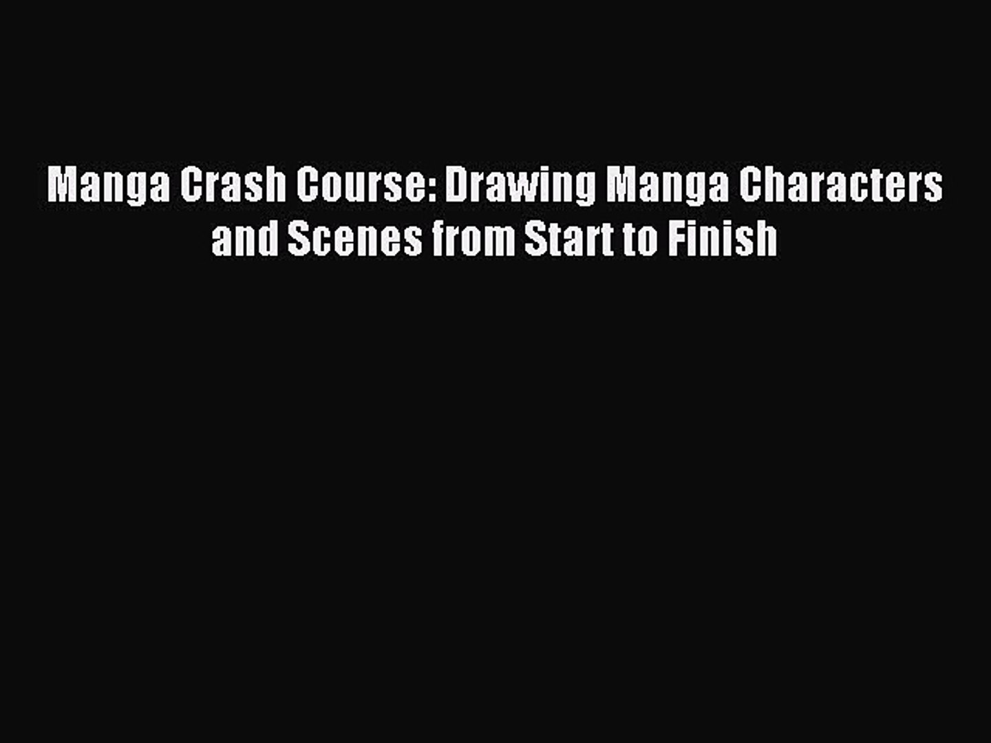 Drawing Manga Characters and Scenes from Start to Finish Manga Crash Course