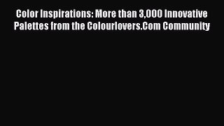 Read Color Inspirations: More than 3000 Innovative Palettes from the Colourlovers.Com Community