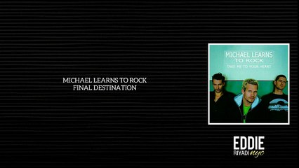 MICHAEL LEARNS TO ROCK - FINAL DESTINATION