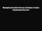 Download Managing the Sales Process: Six Steps to Sales Organization Success Free Books
