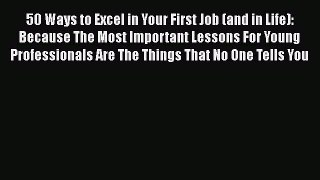 [PDF] 50 Ways to Excel in Your First Job (and in Life): Because The Most Important Lessons