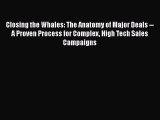 PDF CLOSING THE WHALES  The Anatomy of Major Deals: A Proven Process for Complex High Tech