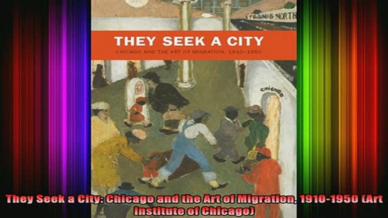 READ book  They Seek a City Chicago and the Art of Migration 19101950 Art Institute of Chicago Full Free