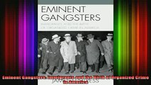 DOWNLOAD FREE Ebooks  Eminent Gangsters Immigrants and the Birth of Organized Crime in America Full EBook