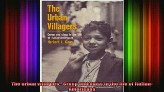 READ book  The urban villagers Group and class in the life of ItalianAmericans Full EBook