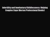 Read Books Infertility and Involuntary Childlessness: Helping Couples Cope (Norton Professional