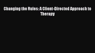 Read Books Changing the Rules: A Client-Directed Approach to Therapy E-Book Download
