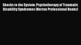 Read Books Shocks to the System: Psychotherapy of Traumatic Disability Syndromes (Norton Professional