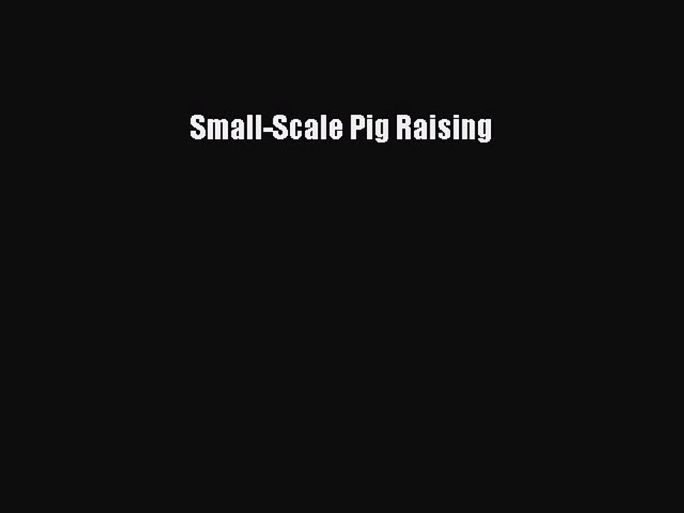 Read Small-Scale Pig Raising Ebook Free