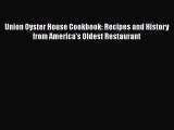 Read Union Oyster House Cookbook: Recipes and History from America's Oldest Restaurant Ebook