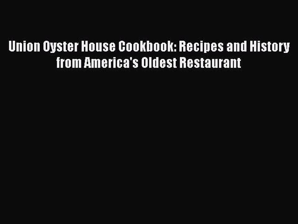 Read Union Oyster House Cookbook: Recipes and History from America's Oldest Restaurant Ebook