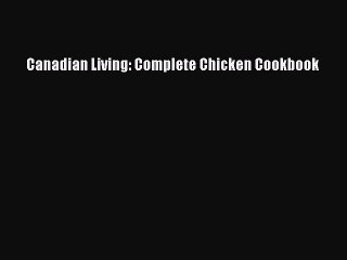 Read Canadian Living: Complete Chicken Cookbook Ebook Free