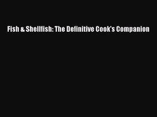 Read Fish & Shellfish: The Definitive Cook's Companion Ebook Free