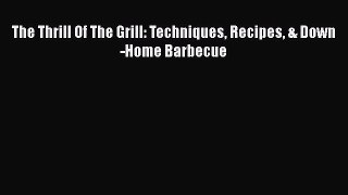 Download The Thrill Of The Grill: Techniques Recipes & Down-Home Barbecue PDF Online