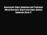 Read Books Depression: Signs Symptoms and Treatment (Mood Disorders Depression Signs Anxiety