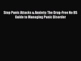 Download Books Stop Panic Attacks & Anxiety: The Drug-Free No BS Guide to Managing Panic Disorder