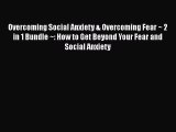 Read Books Overcoming Social Anxiety & Overcoming Fear ~ 2 in 1 Bundle ~: How to Get Beyond