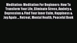 Read Books Meditation: Meditation For Beginners: How To Transform Your Life Eliminate Stress