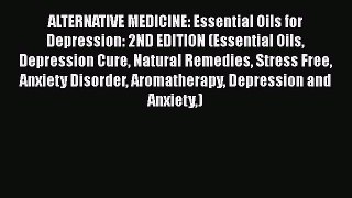 Read Books ALTERNATIVE MEDICINE: Essential Oils for Depression: 2ND EDITION (Essential Oils