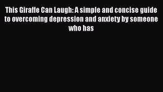 Download Books This Giraffe Can Laugh: A simple and concise guide to overcoming depression