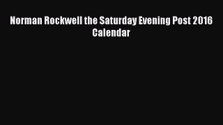 Download Norman Rockwell the Saturday Evening Post 2016 Calendar Ebook Free