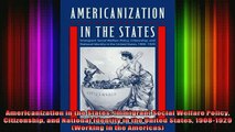 READ book  Americanization in the States Immigrant Social Welfare Policy Citizenship and National Full Free