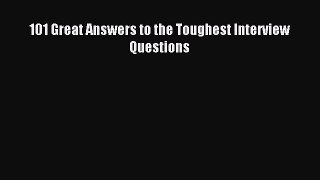 Read 101 Great Answers to the Toughest Interview Questions E-Book Free