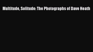 Read Multitude Solitude: The Photographs of Dave Heath Ebook Free