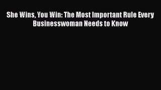 Read She Wins You Win: The Most Important Rule Every Businesswoman Needs to Know Ebook Free