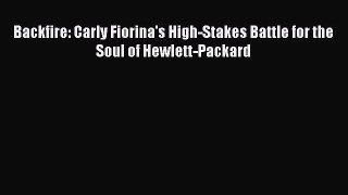 Read Backfire: Carly Fiorina's High-Stakes Battle for the Soul of Hewlett-Packard Ebook Free