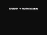 Read Books 10 Whacks For Your Panic Attacks ebook textbooks